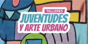 Talleres Juventudes y Arte Urbano